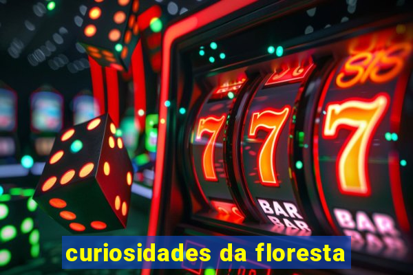 curiosidades da floresta