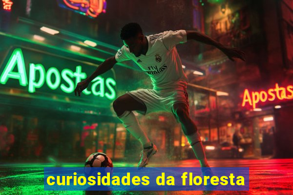 curiosidades da floresta