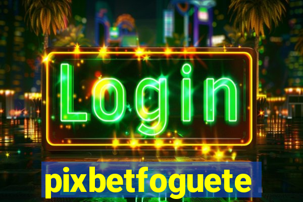 pixbetfoguete