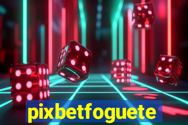 pixbetfoguete