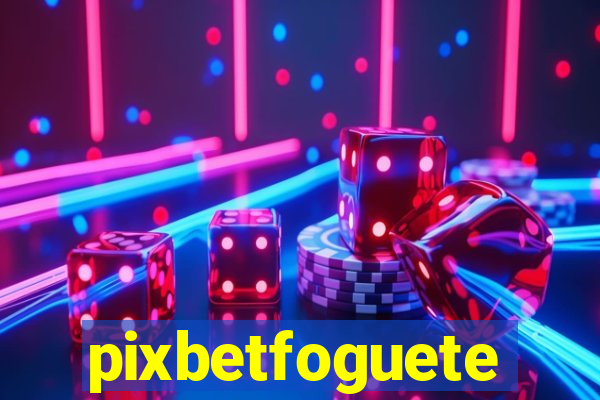 pixbetfoguete