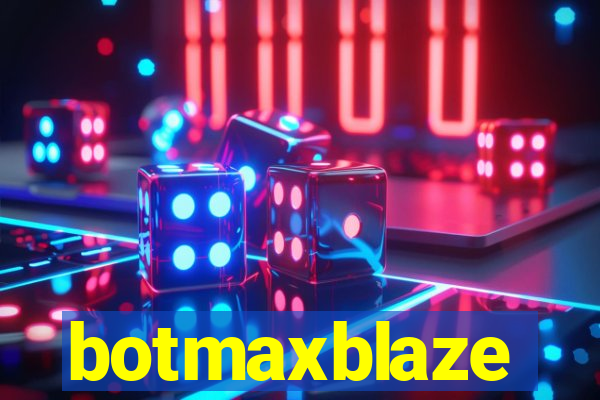 botmaxblaze