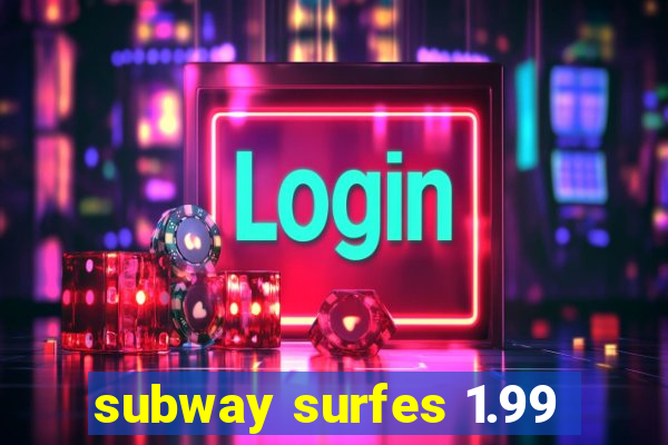 subway surfes 1.99