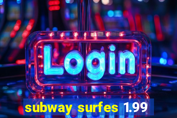 subway surfes 1.99