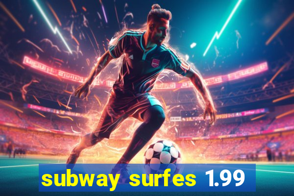 subway surfes 1.99