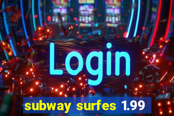 subway surfes 1.99