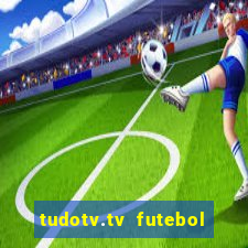 tudotv.tv futebol ao vivo