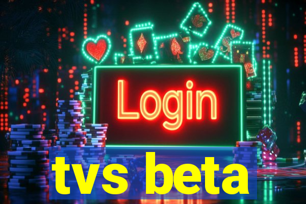 tvs beta