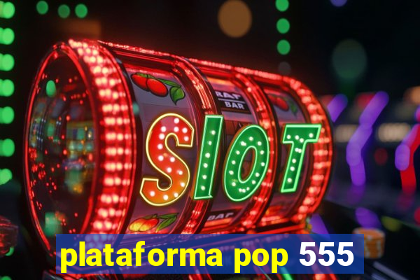 plataforma pop 555