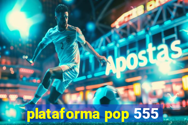 plataforma pop 555