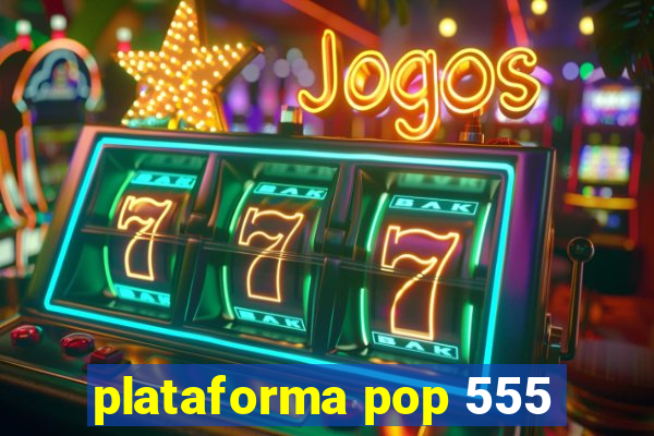 plataforma pop 555