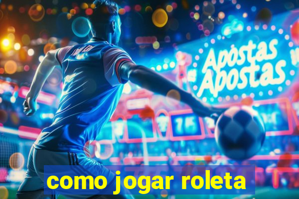 como jogar roleta