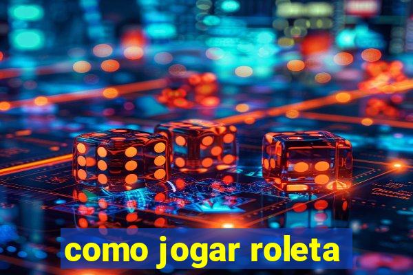 como jogar roleta