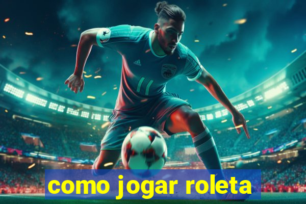 como jogar roleta