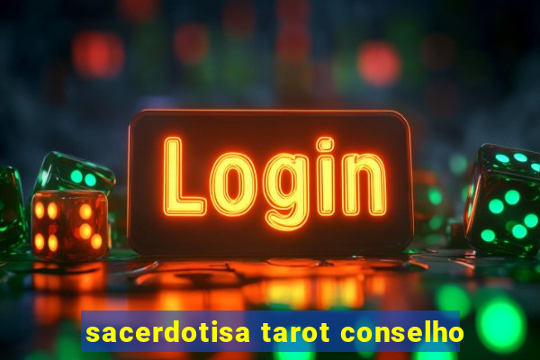 sacerdotisa tarot conselho