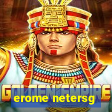 erome netersg