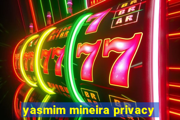 yasmim mineira privacy