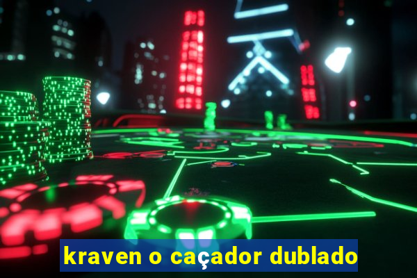 kraven o caçador dublado