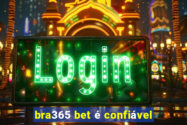 bra365 bet é confiável