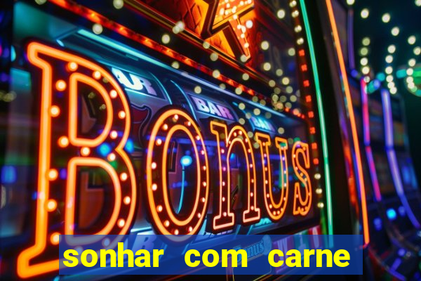 sonhar com carne assada jogo do bicho