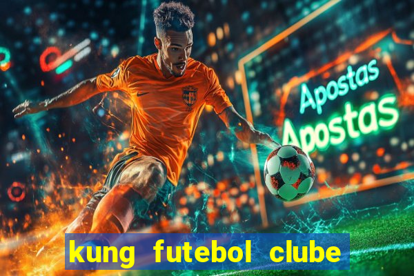 kung futebol clube dublado completo