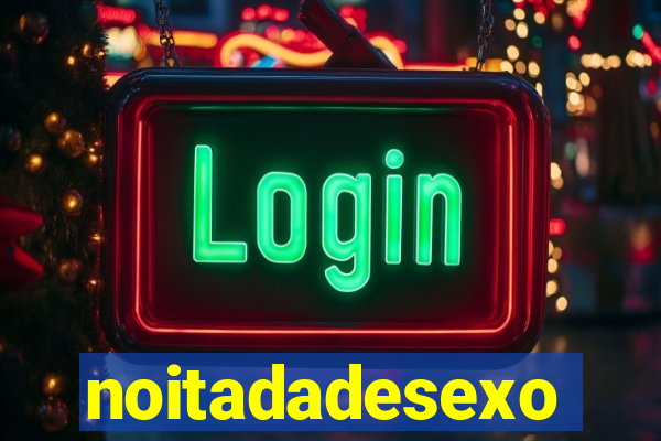 noitadadesexo