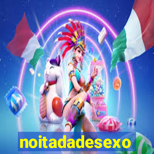 noitadadesexo