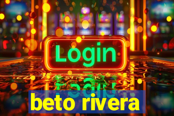 beto rivera