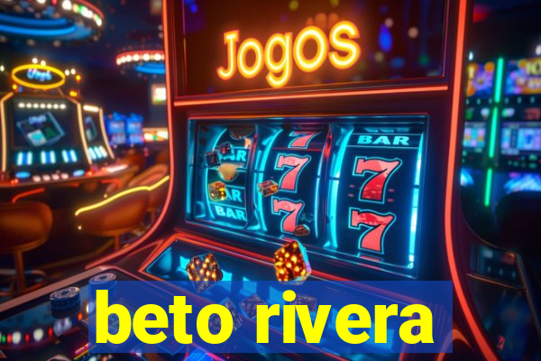 beto rivera