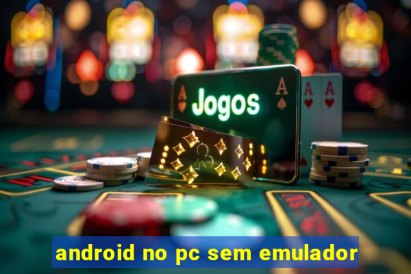 android no pc sem emulador