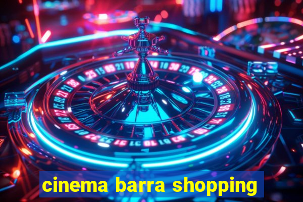 cinema barra shopping