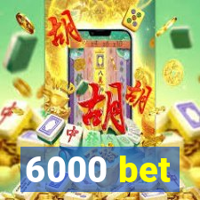 6000 bet