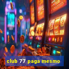 club 77 paga mesmo