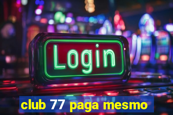 club 77 paga mesmo