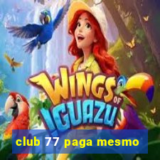 club 77 paga mesmo