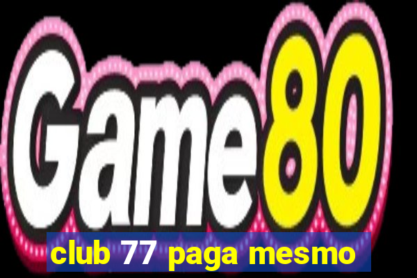 club 77 paga mesmo