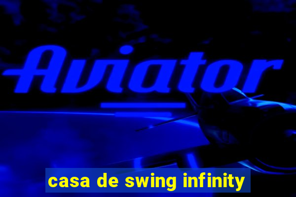 casa de swing infinity