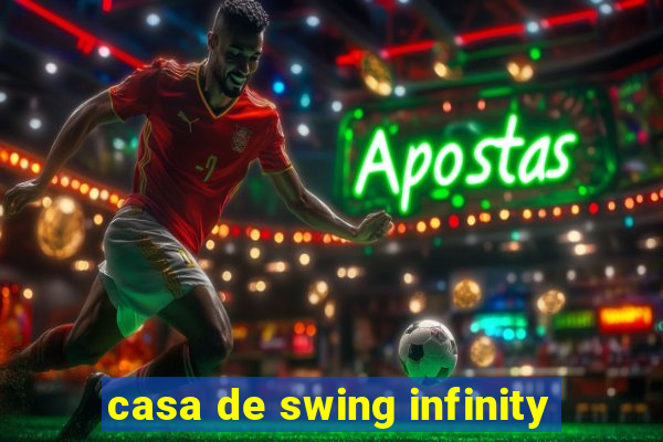 casa de swing infinity