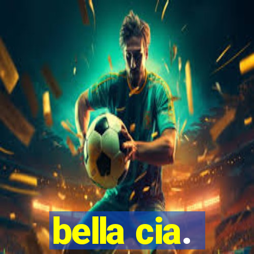 bella cia.