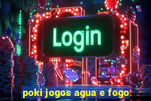 poki jogos agua e fogo