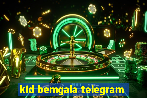 kid bemgala telegram