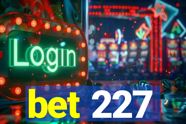 bet 227