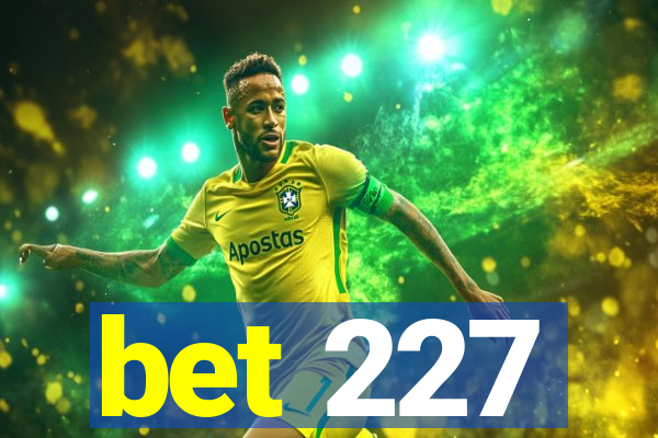 bet 227