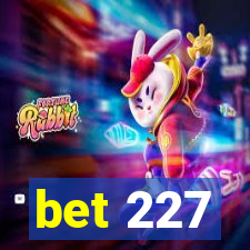 bet 227