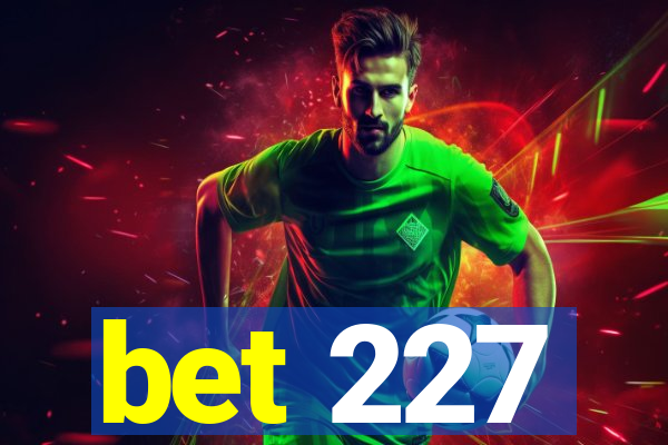 bet 227