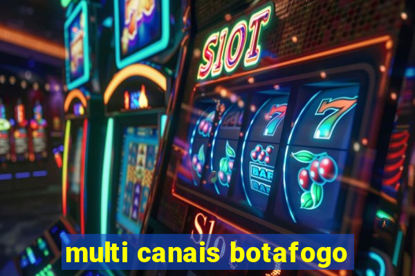 multi canais botafogo