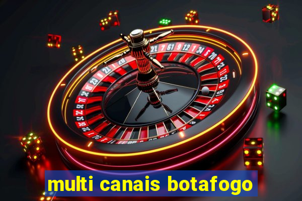 multi canais botafogo