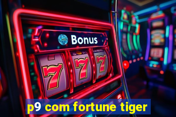 p9 com fortune tiger