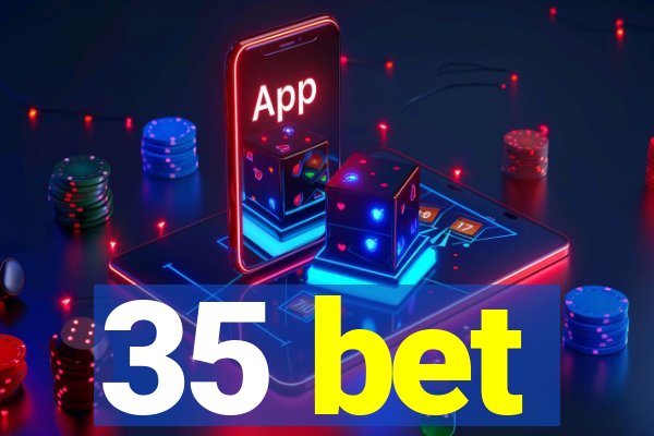 35 bet