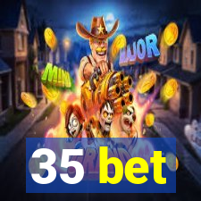 35 bet